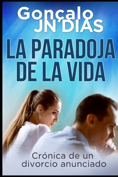 Paperback La Paradoja de la Vida: Crónica de un divorcio anunciado [Spanish] Book