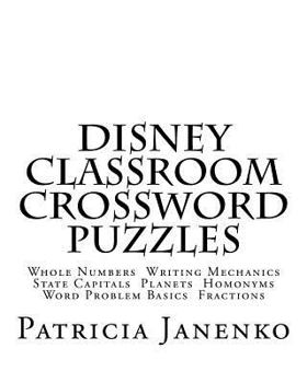 Paperback DISNEY Classroom Crossword Puzzles: Whole Numbers, Writing Mechanics, State Capitals, Planets, Homonyms, Word Problem Basics, Fractions Book