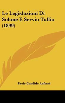 Hardcover Le Legislazioni Di Solone E Servio Tullio (1899) [Italian] Book
