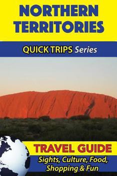 Paperback Northern Territories Travel Guide (Quick Trips Series): Sights, Culture, Food, Shopping & Fun Book