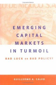 Emerging Capital Markets in Turmoil: Bad Luck or Bad Policy?