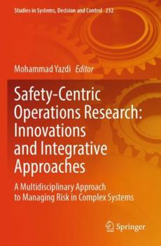 Paperback Safety-Centric Operations Research: Innovations and Integrative Approaches: A Multidisciplinary Approach to Managing Risk in Complex Systems (Studies in Systems, Decision and Control) Book