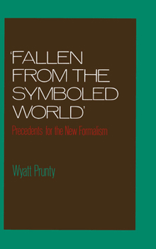 Hardcover Fallen from the Symboled World: Precedents for the New Formalism Book