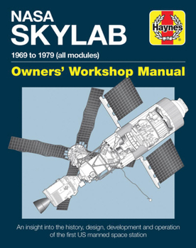 Hardcover NASA Skylab Owners' Workshop Manual: 1969 to 1979 (All Models) - An Insight Into the History, Design, Development and Operation of the First Us Manned Book
