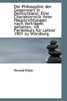 Paperback Die Philosophie Der Gegenwart in Deutschland: Eine Charakteristik Ihrer Hauptrichtungen Nach Vortr G Book