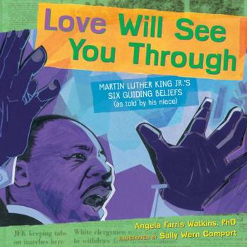 Hardcover Love Will See You Through: Martin Luther King Jr.'s Six Guiding Beliefs (as Told by His Niece) Book