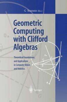 Paperback Geometric Computing with Clifford Algebras: Theoretical Foundations and Applications in Computer Vision and Robotics Book