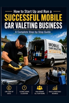 Paperback How to Start Up and Run Your Own Successful Mobile Car Valeting Business: A complete step by step guide Book