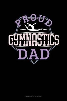 Paperback Proud Gymnastics Dad: Mileage Log Book