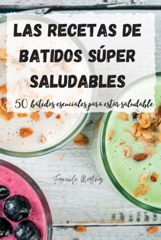 Paperback Las recetas de batidos súper saludables: 50 batidos esenciales para estar saludable [Spanish] Book