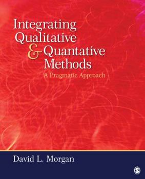 Paperback Integrating Qualitative and Quantitative Methods: A Pragmatic Approach. David L. Morgan Book