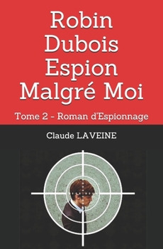 Paperback Robin Dubois Espion Malgré Moi: Tome 2 - Roman d'Espionnage [French] Book