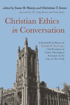 Hardcover Christian Ethics in Conversation: A Festschrift in Honor of Donald W. Shriver Jr., 13th President of Union Theological Seminary in the City of New Yor Book
