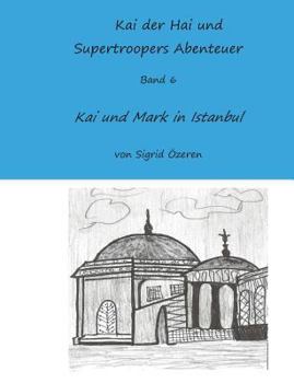 Paperback Kai der Hai und Supertroopers Abenteuer Band 6: Kai und Mark in Istanbul [German] Book