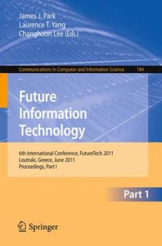 Paperback Future Information Technology, Part 1: 6th International Conference, FutureTech 2011, Loutraki, Greece, June 28-30, 2011, Proceedings, Part I Book
