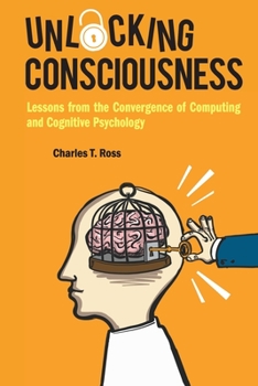 Paperback Unlocking Consciousness: Lessons from the Convergence of Computing and Cognitive Psychology Book