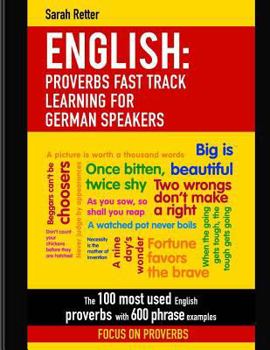 Paperback English: Proverbs Fast Track Learning For German Speakers: The 100 most used English proverbs with 600 phrase examples. Book