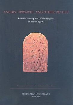 Paperback Anubis, Upwawet, and other Deities: Personal Worship and official religion in ancient Egypt Book