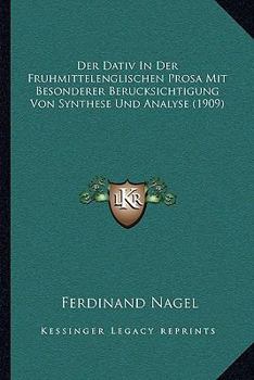 Paperback Der Dativ In Der Fruhmittelenglischen Prosa Mit Besonderer Berucksichtigung Von Synthese Und Analyse (1909) [German] Book