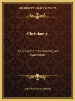 Paperback Christianity: The Sources Of Its Teaching And Symbolism Book