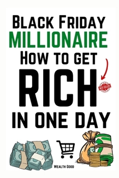 Paperback Black Friday Millionaire: How to Get Rich in One Day Book
