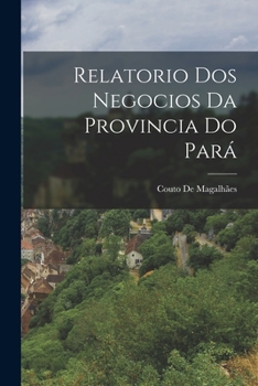 Paperback Relatorio Dos Negocios Da Provincia Do Pará [Portuguese] Book