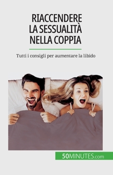 Paperback Riaccendere la sessualità nella coppia: Tutti i consigli per aumentare la libido [Italian] Book
