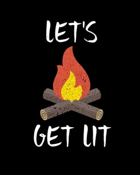 Let's Get Lit: Let's Get Lit Campfire Camping Outdoors Campers 2020-2021 Weekly Planner & Gratitude Journal (110 Pages, 8" x 10") Blank Sections For ... Moments of Thankfulness & To Do Lists