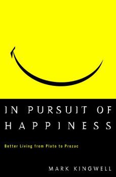 Hardcover In Pursuit of Happiness: Better Living from Plato to Prozac Book