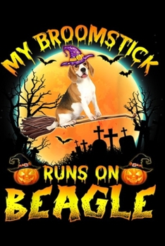 Paperback My Broomstick Run On Beagle: Halloween My Broomstick Run On Beagle Costume Dog Lover Journal/Notebook Blank Lined Ruled 6x9 100 Pages Book