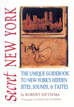 Paperback Secret New York: The Unique Guidebook to New York's Hidden Sites, Sounds, and Tastes Book