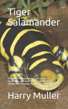 Paperback Tiger Salamander: The ultimate beginners to pro guide on everything you need to know about Tiger Salamander, feeding, housing and genera Book