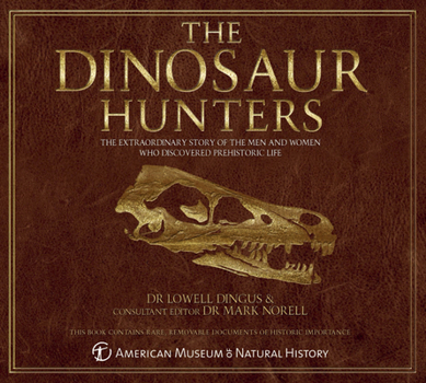 Hardcover The Dinosaur Hunters: The Extraordinary Story of the Men and Women Who Discovered Prehistoric Life Book
