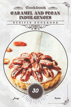Paperback Caramel and Pecan Indulgences: Recipes cookbook Book