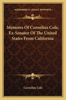 Paperback Memoirs Of Cornelius Cole, Ex-Senator Of The United States From California Book