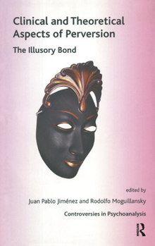 Hardcover Clinical and Theoretical Aspects of Perversion: The Illlusory Bond Book