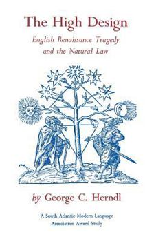 Paperback The High Design: English Renaissance Tragedy and the Natural Law Book