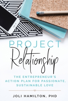 Paperback Project Relationship: The Entrepreneur's Action Plan for Passionate, Sustainable Love Book