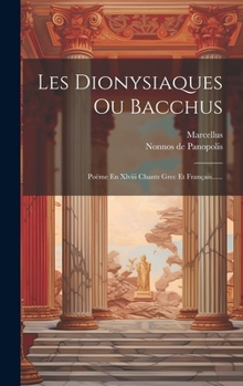 Hardcover Les Dionysiaques Ou Bacchus: Poëme En Xlviii Chants Grec Et Français...... [French] Book