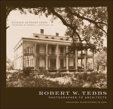 Hardcover Robert W. Tebbs, Photographer to Architects: Louisiana Plantations in 1926 Book