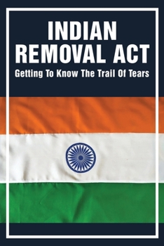 Paperback Indian Removal Act: Getting To Know The Trail Of Tears: Comanche Society Book