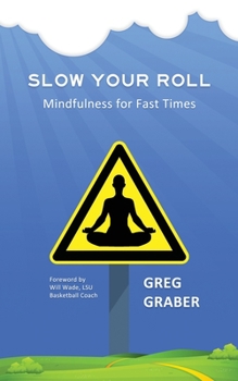 Paperback Slow Your Roll: Mindfulness for Fast Times Book