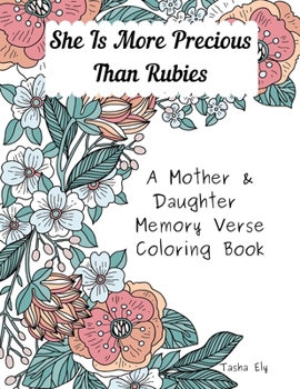 Paperback She is More Precious Than Rubies: A Mother and Daughter Memory Verse Coloring Book