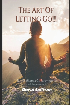 Paperback The Art of Letting Go: Forgiveness for Self-Improvement: Forgiveness for Self-Improvement Book