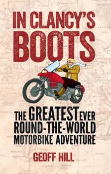 Paperback In Clancy's Boots: The Greatest Ever Round-The-World Motorbike Adventure Book