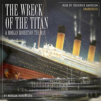 The Wreck of the Titan and Morgan Robertson the Man