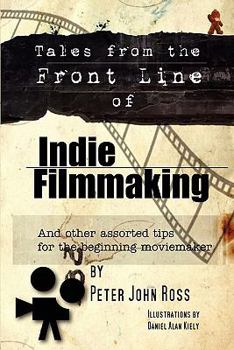 Paperback Tales From The Frontline Of Indie Film: And Other Assorted Tips Book