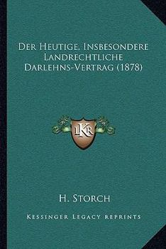 Paperback Der Heutige, Insbesondere Landrechtliche Darlehns-Vertrag (1878) [German] Book