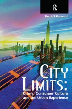 Hardcover City Limits: Crime, Consumer Culture and the Urban Experience Book