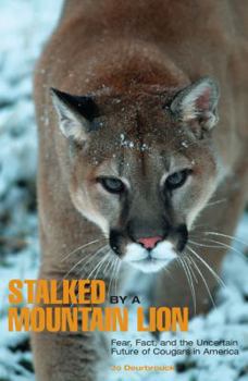 Paperback Stalked by a Mountain Lion: Fear, Fact, And The Uncertain Future Of Cougars In America Book